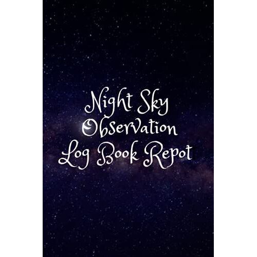 Night Sky Observation Log Book Report: Astronomy Journal