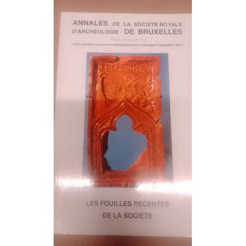 Annales De La Société Royale D'archéologie De Bruxelles Tome 59: Les Fouilles Récentes De La Société (P.P. Bonenfant Et Alii, 1994)