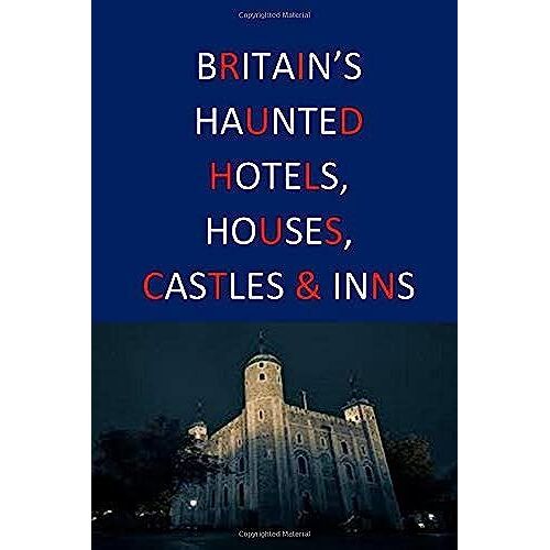 Britain's Haunted Hotels, Houses, Castles & Inns