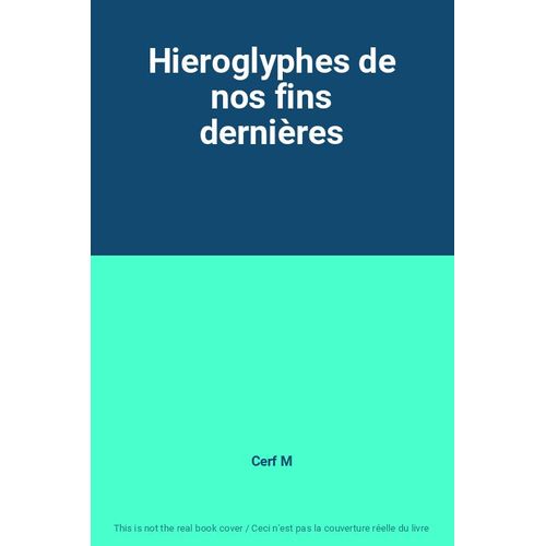 Hieroglyphes De Nos Fins Dernières