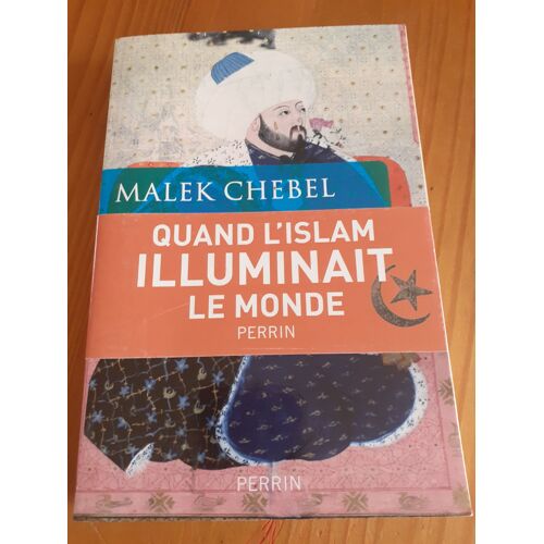Quand L'islam Illuminait Le Monde Malek Chebel