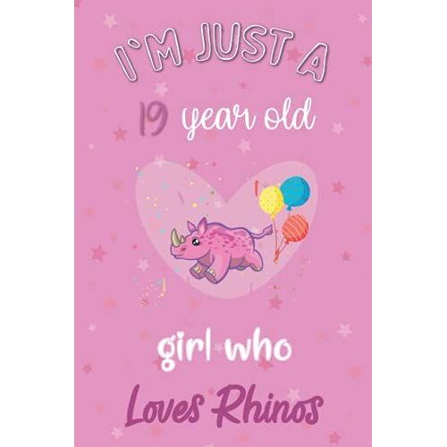 I'm Just A 19 Year Old Girl Who Loves Rhinos: Perfect Birthday Gift For Girls, Moms, Daughter, Kids, Students Girls For School. Cute Rhinos Lovers ... Wide Blank Lined ,Size 6x9, Matte Finish
