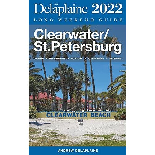 Clearwater / St. Petersburg - The Delaplaine 2022 Long Weekend Guide