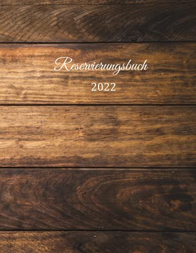 Reservierungsbuch 2022: Reservierungsbuch Für Restaurants, Bistros Und Hotels | 370 Seiten - 1 Tag=1 Seite | Der Terminkalender Für Ihre ... Unempfindlichen Cover | Holz Effekt Design