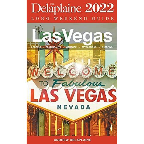 Las Vegas - The Delaplaine 2022 Long Weekend Guide