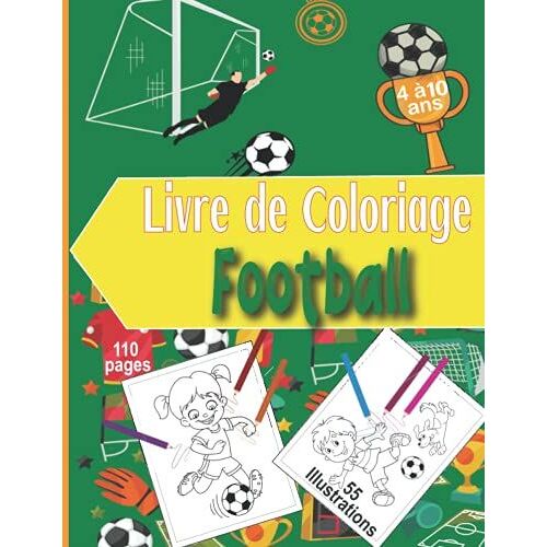 Livre De Coloriage Football: Pour Enfant De 4 À 10 Ans Avec 55 Illustrations De Foot À Colorier