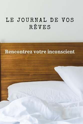 Journal De Vos Rêves - Rencontrez Votre Inconscient - Édition Française: Élégant Carnet De Rêves À Remplir. Découvrez La Signification De Vos Rêves En Conservant Une Trace De Vos Pensées Oniriques