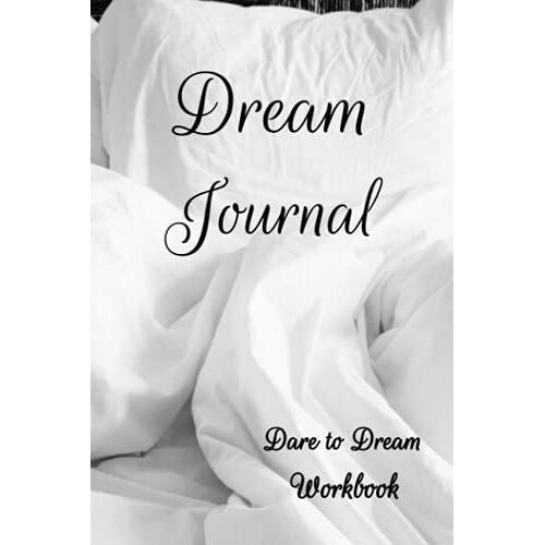 Dream Journal - Dare To Dream Workbook: Dream Journal - Dare To Dream Workbook Notebook. 120 Pages 6 X 9