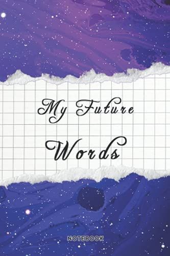 My Future Words: A Great And Handy Journal/Notebook For Students And Adults. School And Office Use Perfect For Writing Notes, Journaling Or Planning.