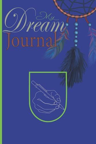 My Dream Journal: Record, Reflect, And Interpret The Hidden Meanings In Your Dreams (Dreaming Notebook)