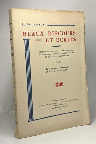 Beaux Discours Et Écrits - Cérémonies Diverses Inaugurations Décorations Éloges De Personnalités Et De Vertus Funérailles À L'usage De La Jeunesse Intellectuelle Et Des Gens Du Monde