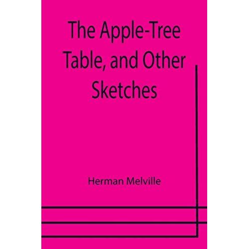 The Apple-Tree Table, And Other Sketches