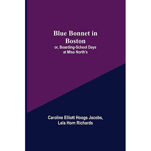 Blue Bonnet In Boston; Or, Boarding-School Days At Miss North's
