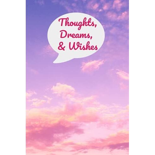 Thoughts, Dreams And Wishes: 6 X 9, 50 Pages