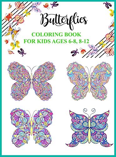 Butterflies Coloring Book Fot Kids Ages 6-8, 8-12: A Perfect Nature Coloring Book, Activity Book For Girls & Boys Ages 6-8, 8-12 With 49 Super Fun Col
