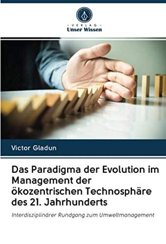 Das Paradigma Der Evolution Im Management Der Ökozentrischen Technosphäre Des 21. Jahrhunderts