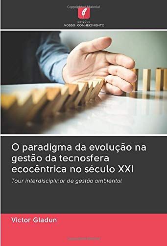 O Paradigma Da Evolução Na Gestão Da Tecnosfera Ecocêntrica No Século Xxi