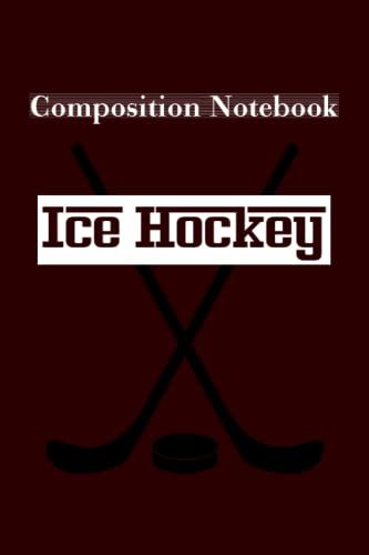 Hockey Composition Notebook: Ice Hockey Composition Notebook College Ruled Journal | Hockey Composition Notebook College Ruled