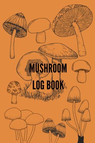 Mushroom Log Book: A Recording Book (Journal, Notebook) For Wild Mushroom Hunters
