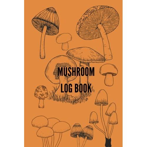 Mushroom Log Book: A Recording Book (Journal, Notebook) For Wild Mushroom Hunters