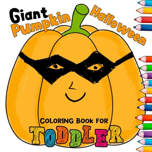 Giant Pumpkin Halloween Coloring Book For Toddler: Funny & Simple Pumpkin Designs To Color For Ages 1-3