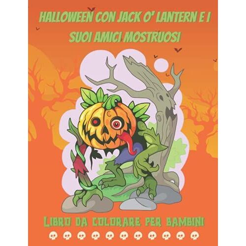 Halloween Con Jack O Lantern E I Suoi Amici Mostruosi - Libro Da Colorare Per Bambini: 50 Disegni Grandi E Facili Da Colorare Per Celebrare Halloween ... Mostri, Vampiri, Streghe, Mumie, Scheletri