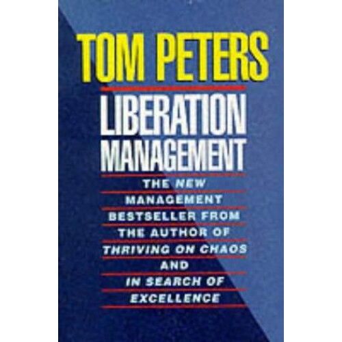 Liberation Management: Liberation Management: Necessary Disorganization For The Nanosecond Nineties