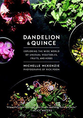 Dandelion And Quince: Exploring The Wide World Of Unusual Vegetables, Fruits, And Herbs