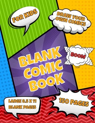 Blank Comic Book For Kids: Draw Your Own Comic, Large 8.5"X"11 - 150 Pages For Children. Enjoy Hours Of Fun Drawing Or Sketching Your Favourite Comics ... Characters On This Blank Comic Sketchbook