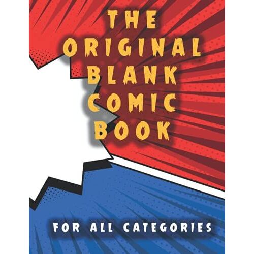 The Original Blank Comic Book For All Categories: Create Your Own Story And Draw Your Own Comics With More Than 120 Blank Comic Book Templates For Adults, Teens, Kids