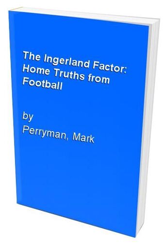 The Ingerland Factor: Home Truths From Football