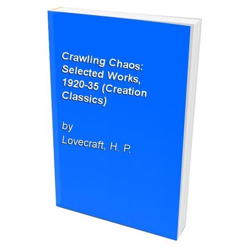 Crawling Chaos: Selected Works, 1920-35 (Creation Classics)
