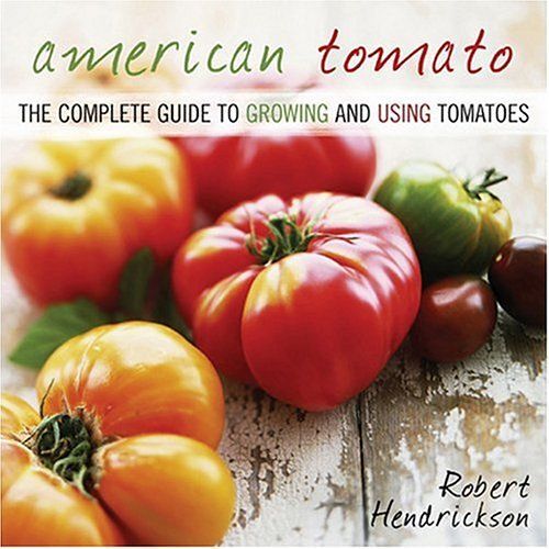 American Tomato:The Complete Guide To Growing And Using Tomatoes