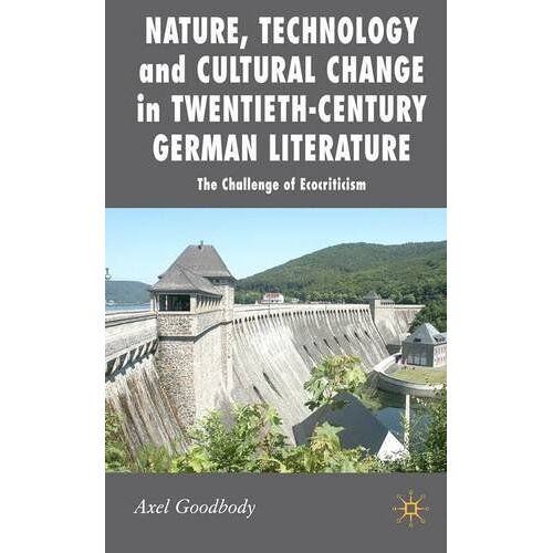 Nature, Technology And Cultural Change In Twentieth-Century German Literature