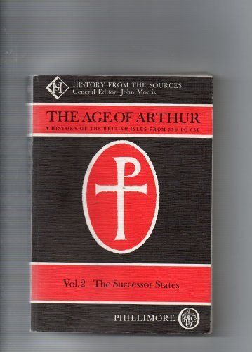 The Age Of Arthur: A History Of The British Isles, 350-650: V. 2: The Successor States