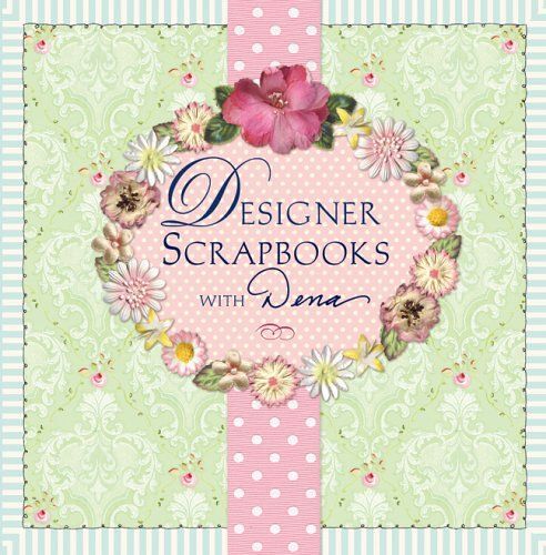 Designer Scrapbooks With Dena Create With Me