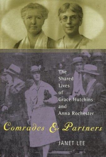Comrades And Partners: The Shared Lives Of Grace Hutchins And Anna Rochester