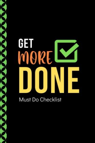 Get More Done - Must Do Checklist: Daily Must Do Should Do List | Organize Your Time | Focus On What Matters | 6 X 9