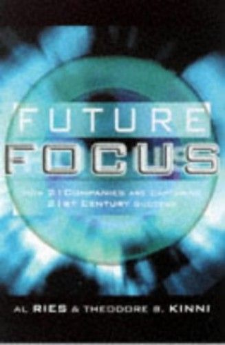Future Focus: How 21 Companies Are Capturing 21st Century Success