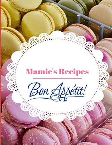 Mamie's Recipes: This Book Will Help You Capture Those Wonderful Memories On Mamie's Cooking