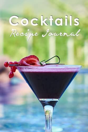 Cocktails Recipe Journal: Blank Cocktail Recipes Journal, Mixing Cocktails For Women Men Mixologist Bartender (6x9 Inch) 111 Pages