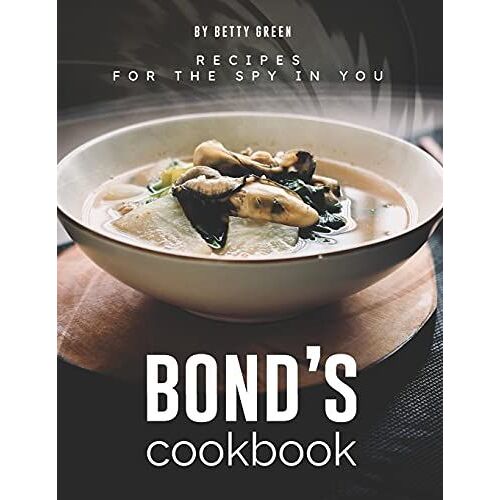 Bond's Cookbook: Recipes For The Spy In You