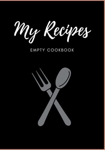 My Recipes: Empty Cookbook As A Journal Create Your Special One , Food Cookbook Design, Document All Your Special Recipes And Notes For Your Favorite