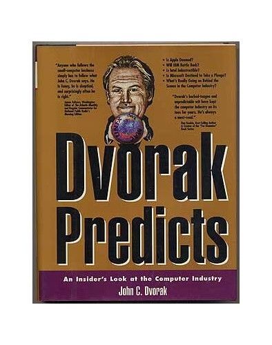 Dvorak Predicts: Insider's Look At The Computer Industry