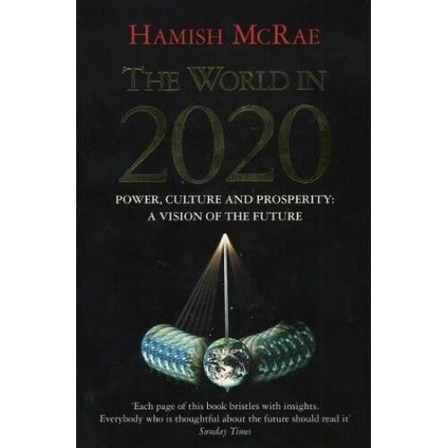 The World In 2020: Power, Culture And Prosperity - A Vision Of The Future