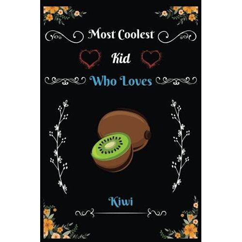 Most Coolest Kid Who Loves Kiwi: Blank Lined Journal Notebook, Perfect Handwriting Diary For Journal, Great Gift Idea For Kiwi Fruits Lover, Birthday ,Thanksgiving ,Christmas Perfect Gifts.