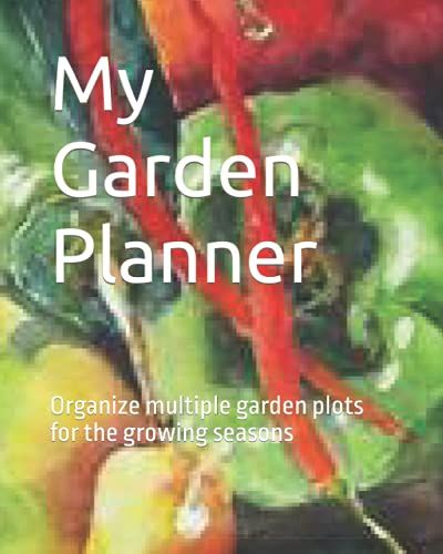 My Garden Planner: Organize Multiple Garden Plots For The Seasons