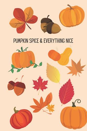 Pumpkin Spice & Everything Nice: 6x9, 120 Page Blank Lined Journal