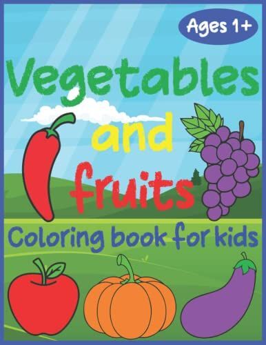 Vegetables And Fruits Coloring Book For Kids: 24 Vegetables And Fruits Pages To Color For Kids (Aplle,Tomato,Banana,Carrot...)
