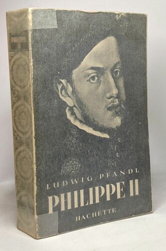 Philippe Ii - 1527 - 1598 --- Une Époque Un Homme Un Roi